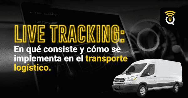 Live tracking: En qué consiste y cómo se implementa en el transporte logístico